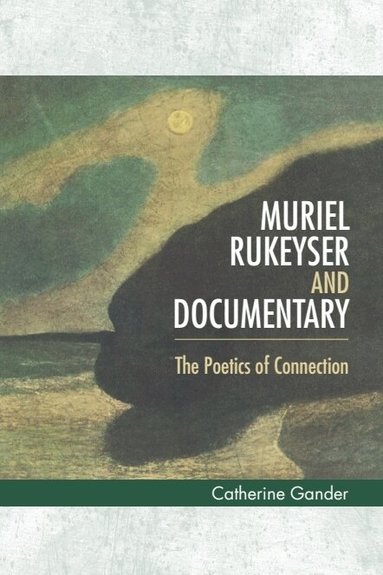Catherine Gander - Muriel Rukeyser and Documentary, Inbunden