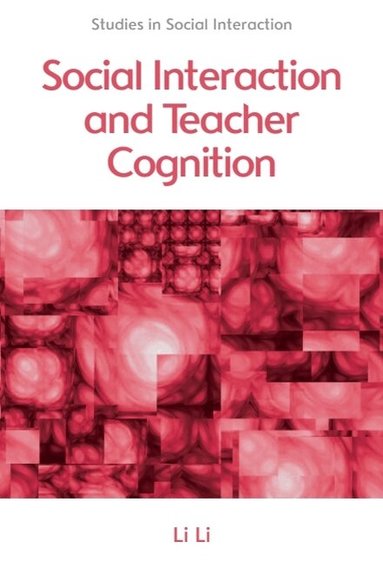 Li Li - Social Interaction and Teacher Cognition, Inbunden
