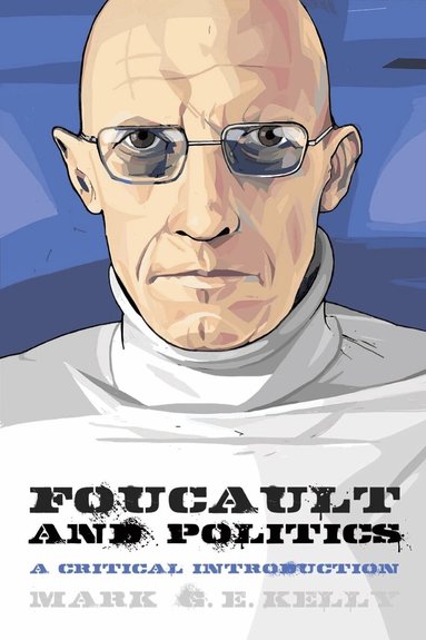 Mark G. E. Kelly - Foucault and Politics, Häftad