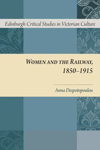 bokomslag Women and the Railway, 1850-1915
