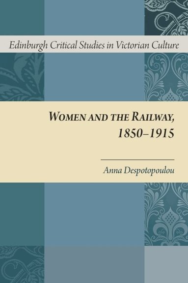 Anna Despotopoulou - Women and the Railway, 1850-1915, Inbunden
