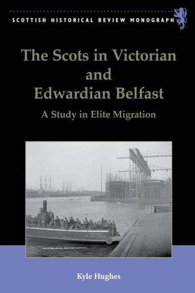 Kyle Hughes - Scots in Victorian and Edwardian Belfast, Inbunden