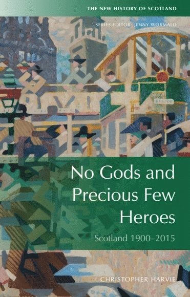 Christopher Harvie, University of Tubingen) Harvie, Christopher (Professor of British Studies - No Gods and Precious Few Heroes, Inbunden