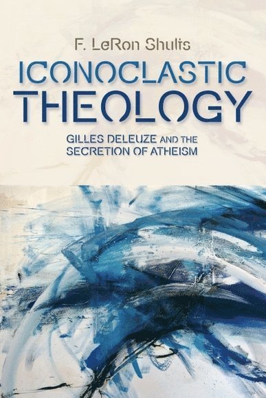 F. LeRon Shults, Institute for Global Development and Planning at the University of Agder) Shults, F. LeRon (Professor, F. Leron Shults - Iconoclastic Theology, Inbunden