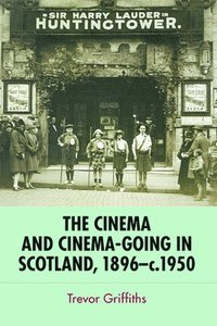 bokomslag The Cinema and Cinema-Going in Scotland, 1896-1950