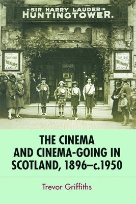 Trevor Griffiths, University of Edinburgh) Griffiths, Trevor (Reader in Economic and Social History - Cinema and Cinema-Going in Scotland, 1896-1950, Häftad