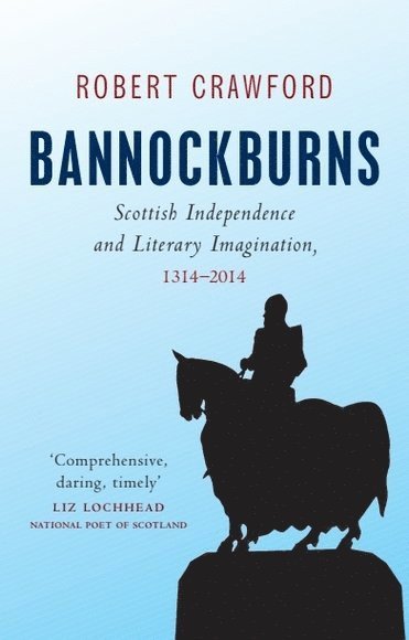Robert Crawford, University of St Andrews) Crawford, Robert (Professor of Modern Scottish Literature and Bishop Wardlaw Professor of Poetry - Bannockburns, Inbunden
