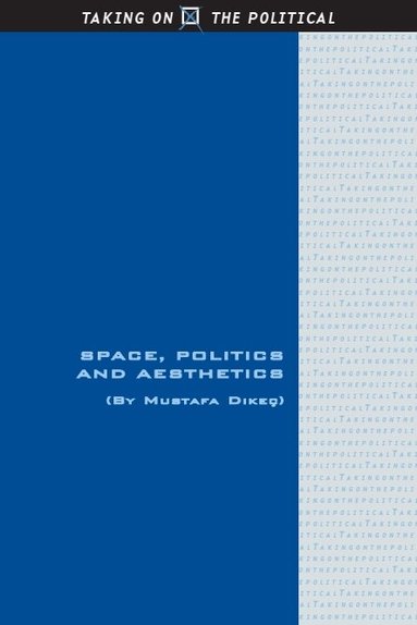 Mustafa Dikeç - Space, Politics and Aesthetics, Häftad