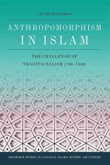 Livnat Holtzman - Anthropomorphism in Islam, Inbunden