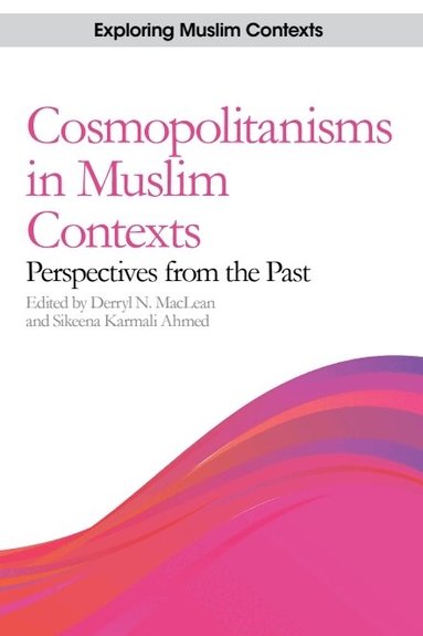 Derryl N. MacLean, Sikeena Karmali Ahmed - Cosmopolitanisms in Muslim Contexts, Häftad