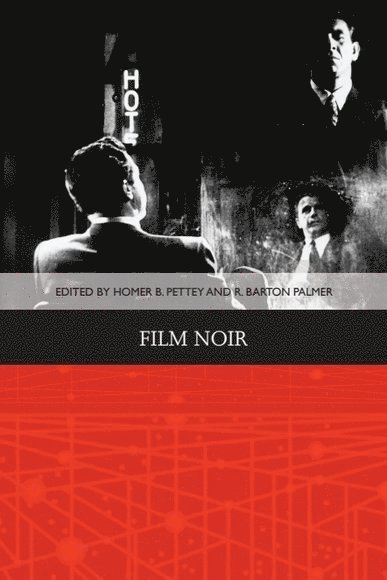 Homer B. Pettey, R. Barton Palmer, University of Arizona) Pettey, Homer B. (Professor Emeritus of Film and Comparative Literature, Clemson University) Palmer, R. Barton (Calhoun Lemon Professor of Literature - Film Noir, Inbunden
