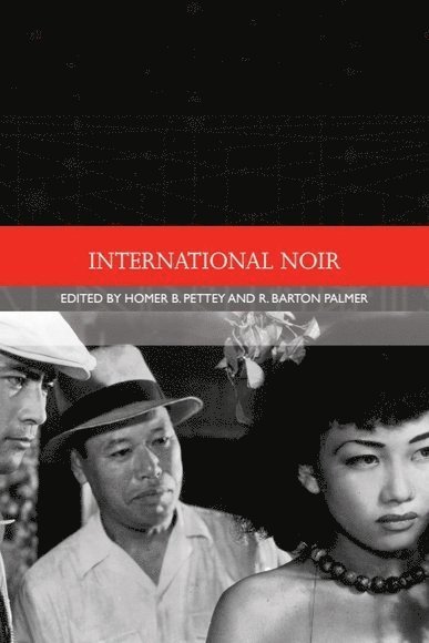 Homer B. Pettey, R. Barton Palmer, University of Arizona) Pettey, Homer B. (Professor Emeritus of Film and Comparative Literature, Clemson University) Palmer, R. Barton (Calhoun Lemon Professor of Literature, Homer B Pettey, R Barton Palmer - International Noir, Inbunden