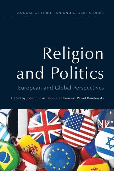 Johann P. Arnason, Ireneusz Pawel Karolewski, La Trobe University) Arnason, Johann P. (Professor Emeritus of Sociology, University of Wroclaw) Karolewski, Ireneusz Pawel (Head of the Political Studies Department in the The Willy Brandt Centre for German and European Studies, Johann P Arnason - Religion and Politics, Inbunden