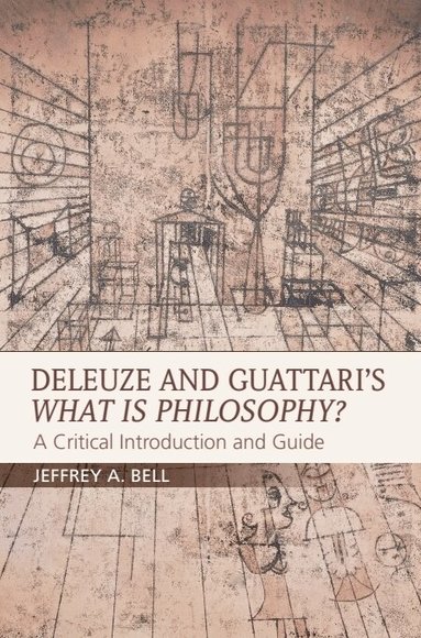 Jeffrey A. Bell - Deleuze and Guattari's What is Philosophy?, Häftad