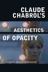 bokomslag Claude Chabrol's Aesthetics of Opacity