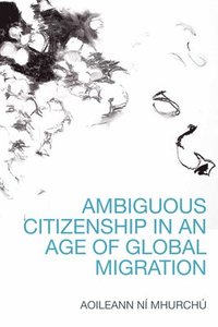bokomslag Ambiguous Citizenship in an Age of Global Migration