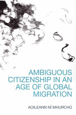 bokomslag Ambiguous Citizenship in an Age of Global Migration