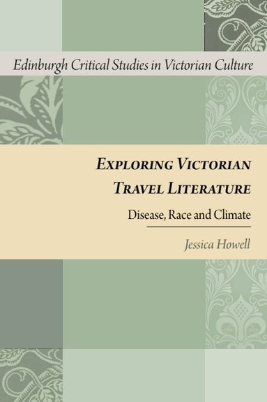 Jessica Howell - Exploring Victorian Travel Literature, Inbunden