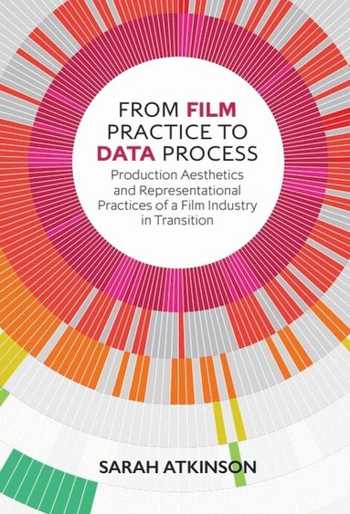 Sarah Atkinson - From Film Practice to Data Process, Inbunden