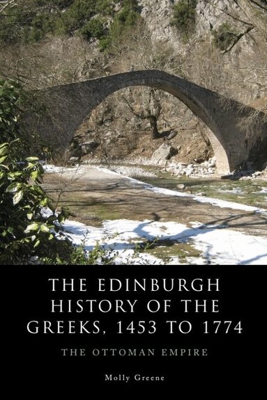 Molly Greene - Edinburgh History of the Greeks, 1453 to 1768, Häftad