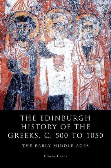 Florin Curta - Edinburgh History of the Greeks, c. 500 to 1050, Häftad