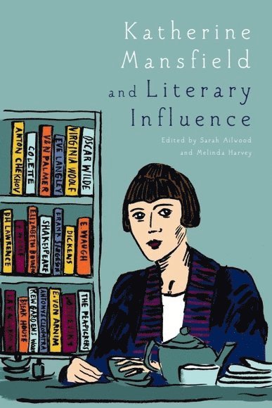 Sarah Ailwood, Melinda Harvey, University of Canberra) Ailwood, Sarah (Assistant Professor, Monash University) Harvey, Melinda (Lecturer - Katherine Mansfield and Literary Influence, Inbunden
