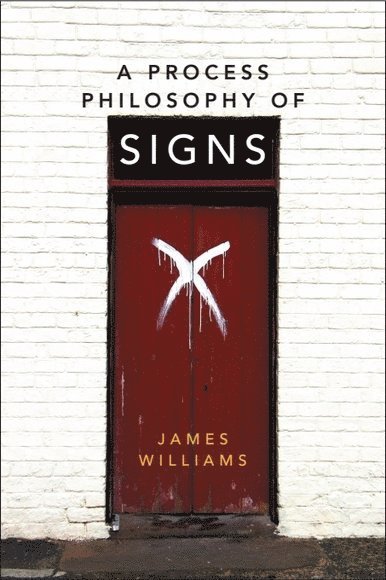 James Williams, Deakin University) Williams, James (Honorary Professor of Philosophy - Process Philosophy of Signs, Inbunden