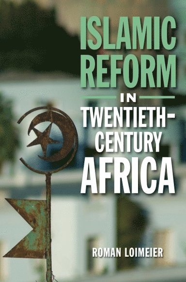 Roman Loimeier, University of Gottingen.) Loimeier, Roman (Professor, Institute of Social and Cultural Anthropology - Islamic Reform in Twentieth-Century Africa, Inbunden