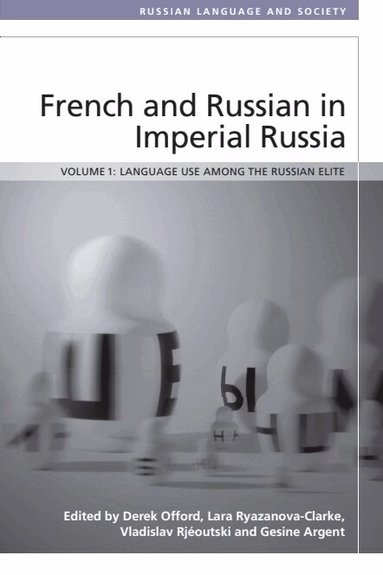 Derek Offord, Lara Ryazanova-Clarke, Vladislav Rjeoutski, Gesine Argent - French and Russian in Imperial Russia, Inbunden