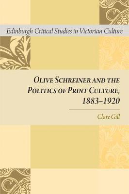 Clare Gill - Olive Schreiner and the Politics of Print Culture, 1883-1920, Inbunden