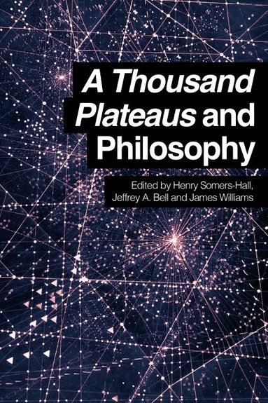 Henry Somers-Hall, Jeffrey A. Bell, James Williams - Thousand Plateaus and Philosophy, Häftad