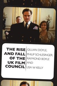 bokomslag The Rise and Fall of the UK Film Council