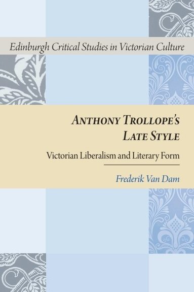Frederik Van Dam - Anthony Trollope's Late Style, Inbunden