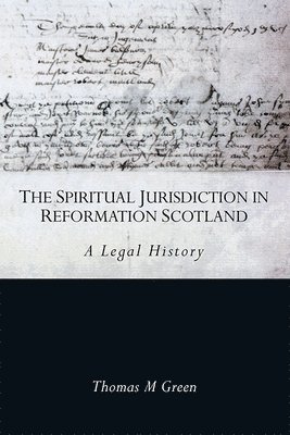 The Spiritual Jurisdiction in Reformation Scotland 1