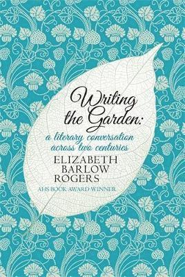 Elizabeth Barlow Rogers - Writing The Garden, Inbunden