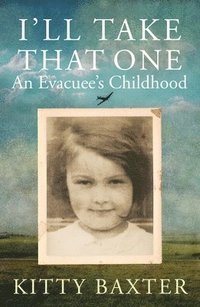 bokomslag I'll Take That One: An Evacuee's Childhood