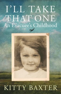 I'll Take That One: An Evacuee's Childhood 1