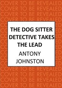 bokomslag The Dog Sitter Detective Takes the Lead