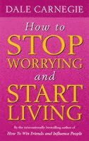 Dale Carnegie - How To Stop Worrying And Start Living, Häftad