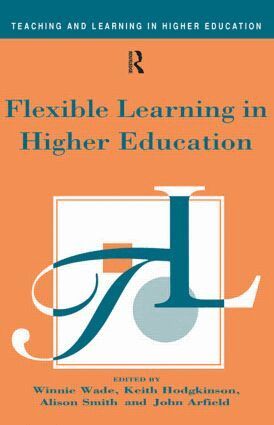 John Arfield, Keith Hodgkinson, Alison Smith, Winnie Wade - Flexible Learning in Higher Education, Häftad