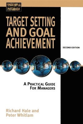Richard Hale, Peter Whitlam - Target Setting and Goal Achievment: A Practical Guide for Managers, Häftad