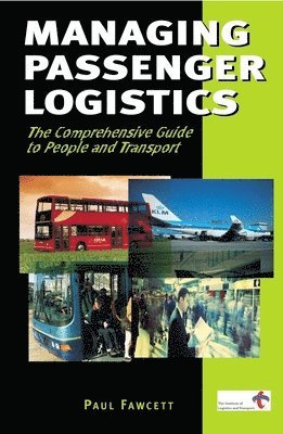 Paul Fawcett - Managing Passenger Logistics: The Comprehensive Guide to People and Transport, Häftad