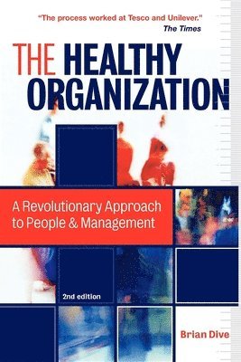 The Healthy Organization: A Revolutionary Approach to People & Management