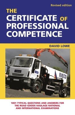 The Certificate of Professional Competence: 1001 Typical Questions and Answers for the Road Goods Haulage National and International Examination