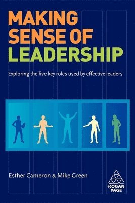 Esther Cameron, Mike Green - Making Sense of Leadership: Exploring the Five Key Roles Used by Effective Leaders, Häftad