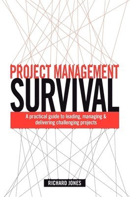 Richard Jones - Project Management Survival: A Practical Guide to Leading, Managing and Delivering Challenging Projects, Häftad