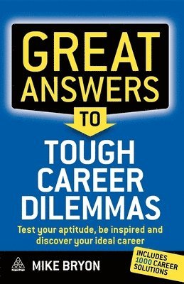 Mike Bryon - Great Answers to Tough Career Dilemmas: Test Your Aptitude, Be Inspired and Discover Your Ideal Career, Häftad