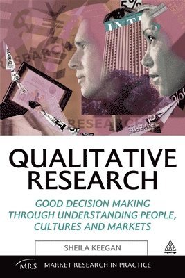 Sheila Keegan - Qualitative Research: Good Decision Making Through Understanding People, Cultures and Markets, Häftad