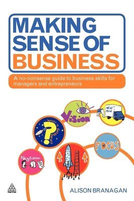Alison Branagan - Making Sense of Business: A No-Nonsense Guide to Business Skills for Managers and Entrepreneurs, Häftad