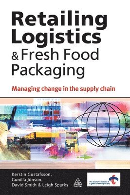 Kerstin Gustafsson, Gunilla Jönson, David Smith, Leigh Sparks - Gustafsson, K: Retailing Logistics & Fresh Food Packaging, Häftad